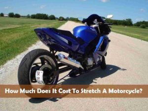 How Much Does It Cost To Stretch A Motorcycle