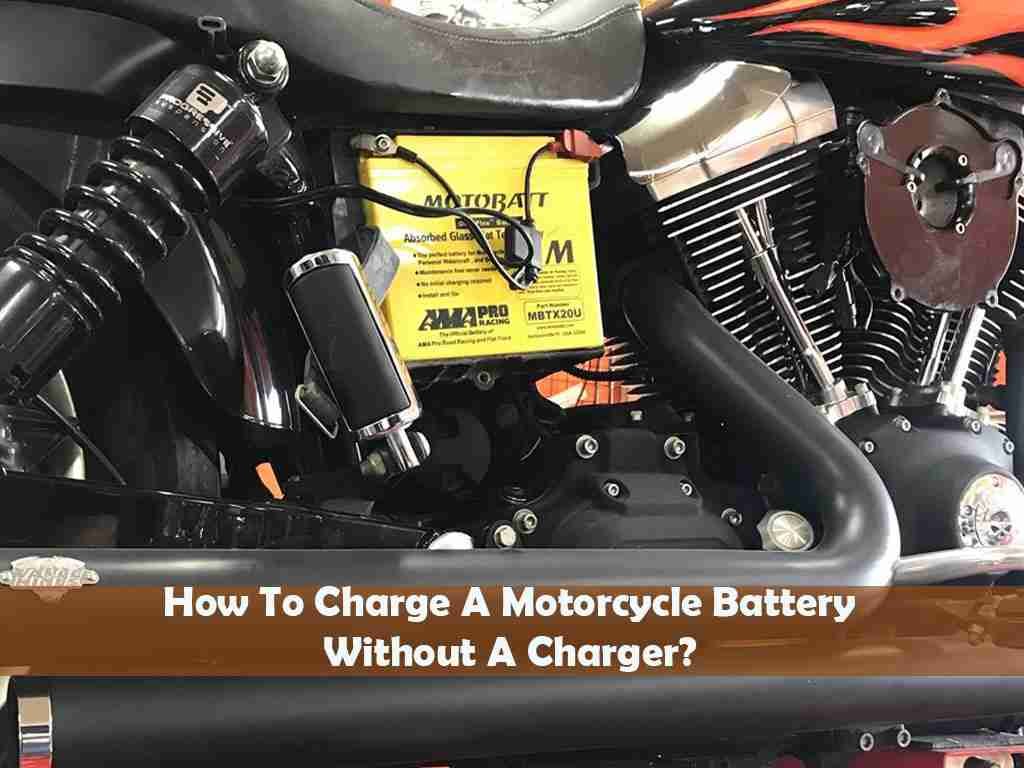 How To Charge A Motorcycle Battery Without A Charger