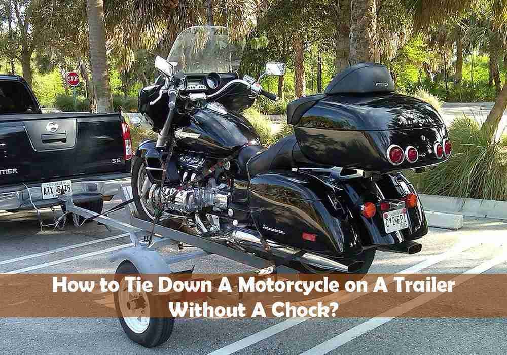 How to Tie Down A Motorcycle on A Trailer Without A Chock